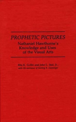

Prophetic Pictures: Nathaniel Hawthorne's Knowledge and Uses of the Visual Arts