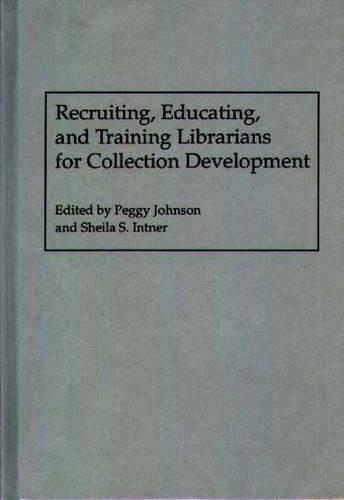 

Recruiting, Educating, and Training Librarians for Collection Development