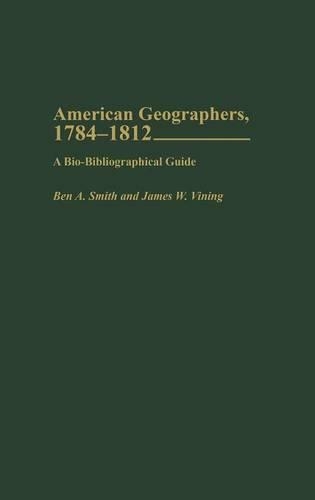 

American Geographers, 1784-1812: A Bio-Bibliographical Guide