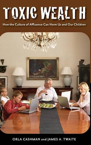 

Toxic Wealth: How the Culture of Affluence Can Harm Us and Our Children