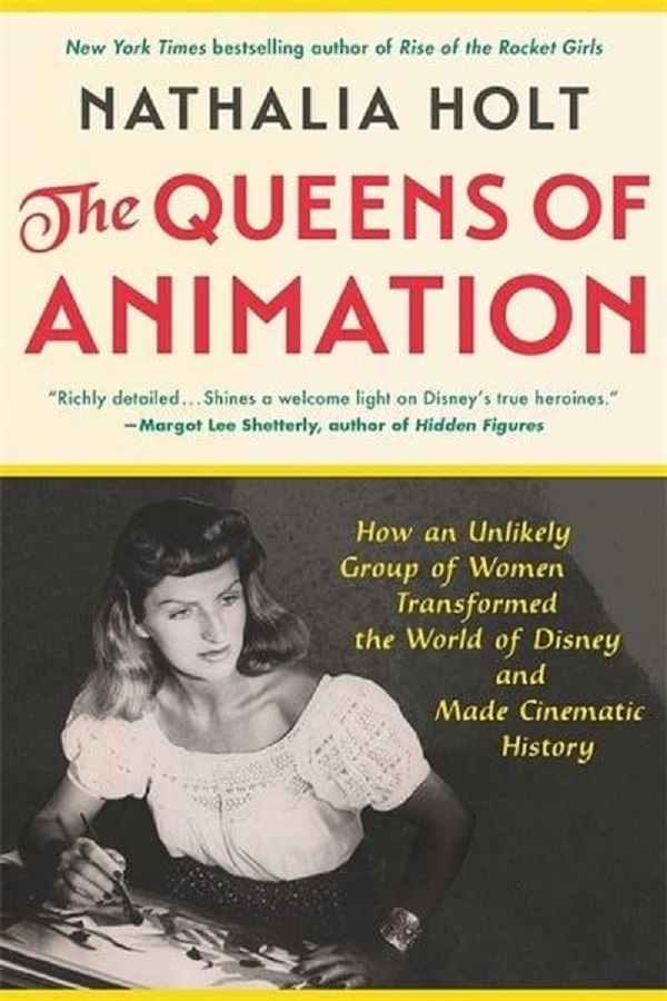 

The Queens of Animation. The Untold Story of the Women Who Transformed the World of Disney and Made Cinematic History