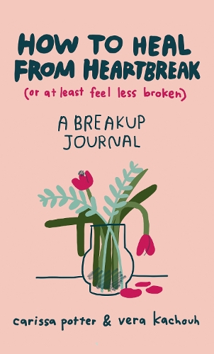 [object Object] «How to Heal from Heartbreak (or at Least Feel Less Broken): A Break-up Journal», авторов Карисса Поттер, Вера Качух - фото №1