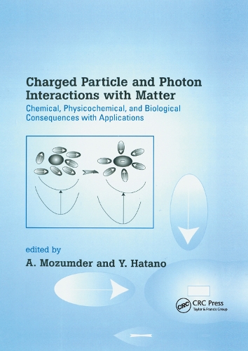 [object Object] «Charged Particle and Photon Interactions with Matter: Chemical, Physicochemical, and Biological Consequences with Applications» - фото №1