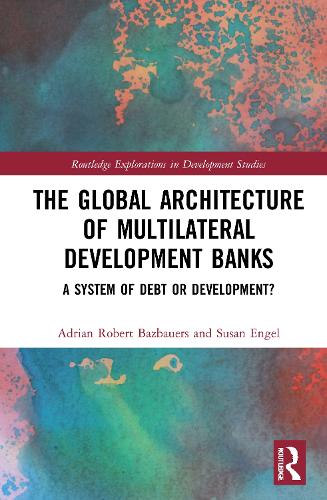 [object Object] «The Global Architecture of Multilateral Development Banks: A System of Debt or Development?», авторов Адриан Роберт Базбауэрс, Сьюзен Энгель - фото №1