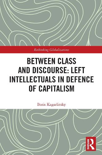 [object Object] «Between Class and Discourse: Left Intellectuals in Defence of Capitalism», автор Борис Кагарлицкий - фото №1