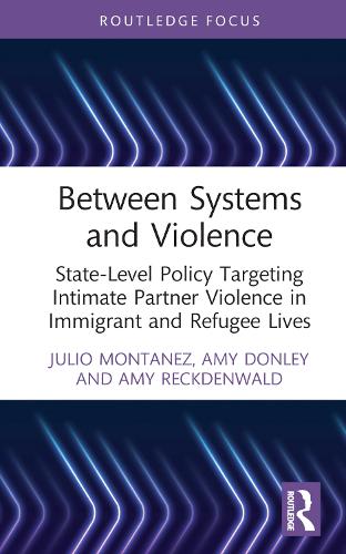 [object Object] «Between Systems and Violence: State-Level Policy Targeting Intimate Partner Violence in Immigrant and Refugee Lives», авторов Эми Донли, Эми Рекденвальд, Хулио Монтанес - фото №1