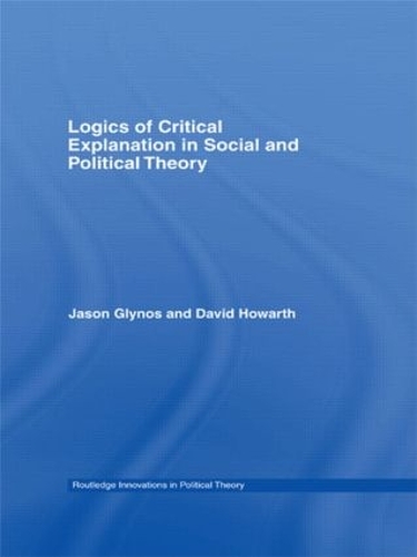 [object Object] «Logics of Critical Explanation in Social and Political Theory», авторов Дэвид Ховарт, Джейсон Глинос - фото №1