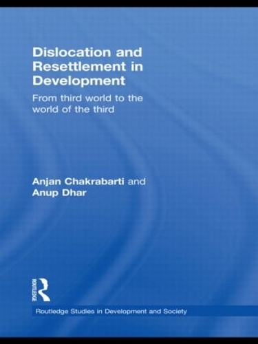 [object Object] «Dislocation and Resettlement in Development: From Third World to the World of the Third», авторов Анджан Чакрабарти, Ануп Кумар Дхар - фото №1