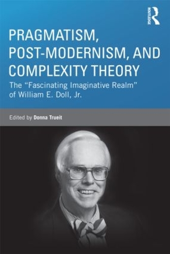 [object Object] «Pragmatism, Post-modernism, and Complexity Theory: The "Fascinating Imaginative Realm" of William E. Doll, Jr.» - фото №1