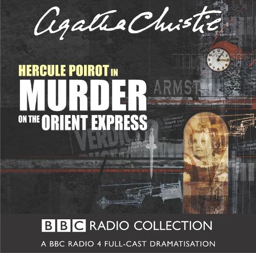 

Murder On The Orient Express: A BBC Radio 4 Full-Cast Dramatisation