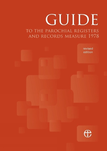 

Guide to the Parochial Registers and Records Measure 1978 (Revised Edition)