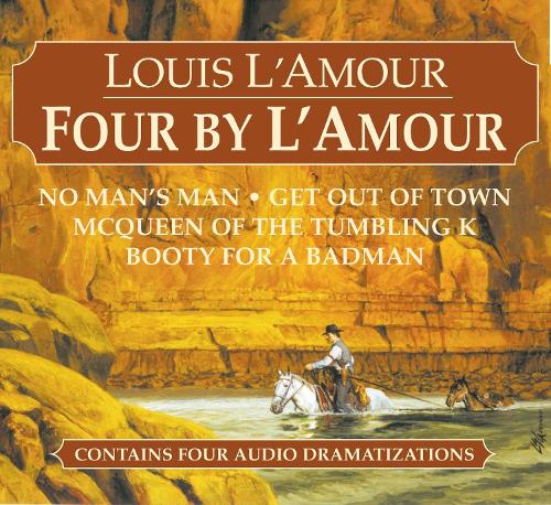 

Four by L'Amour: No Man's Man, Get Out of Town, McQueen of the Tumbling K, Booty for a Bad Man