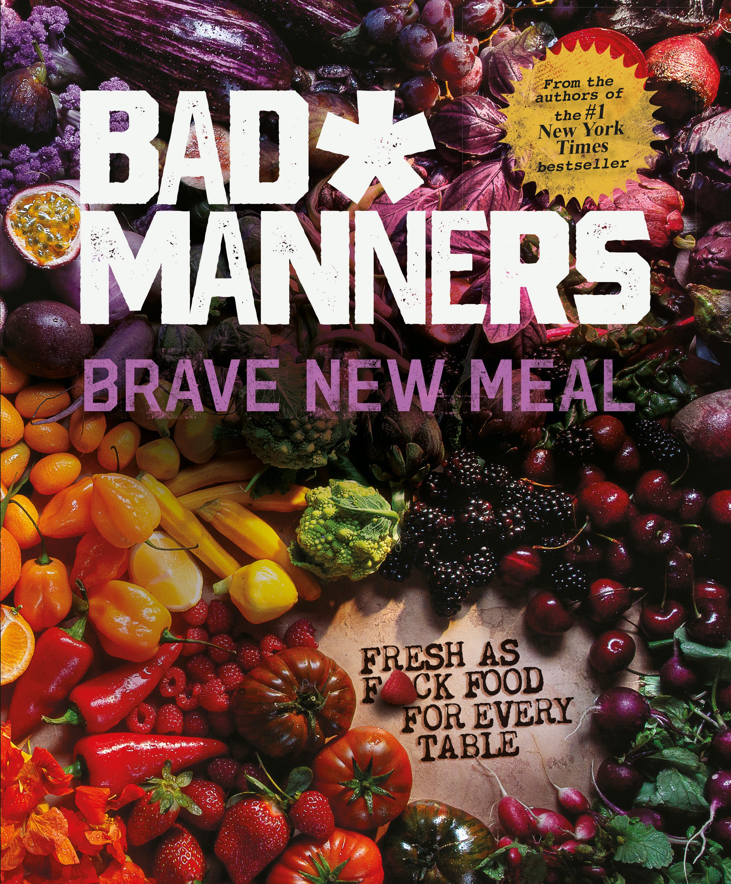 

Brave New Meal. Fresh as F*ck Food for Every Table