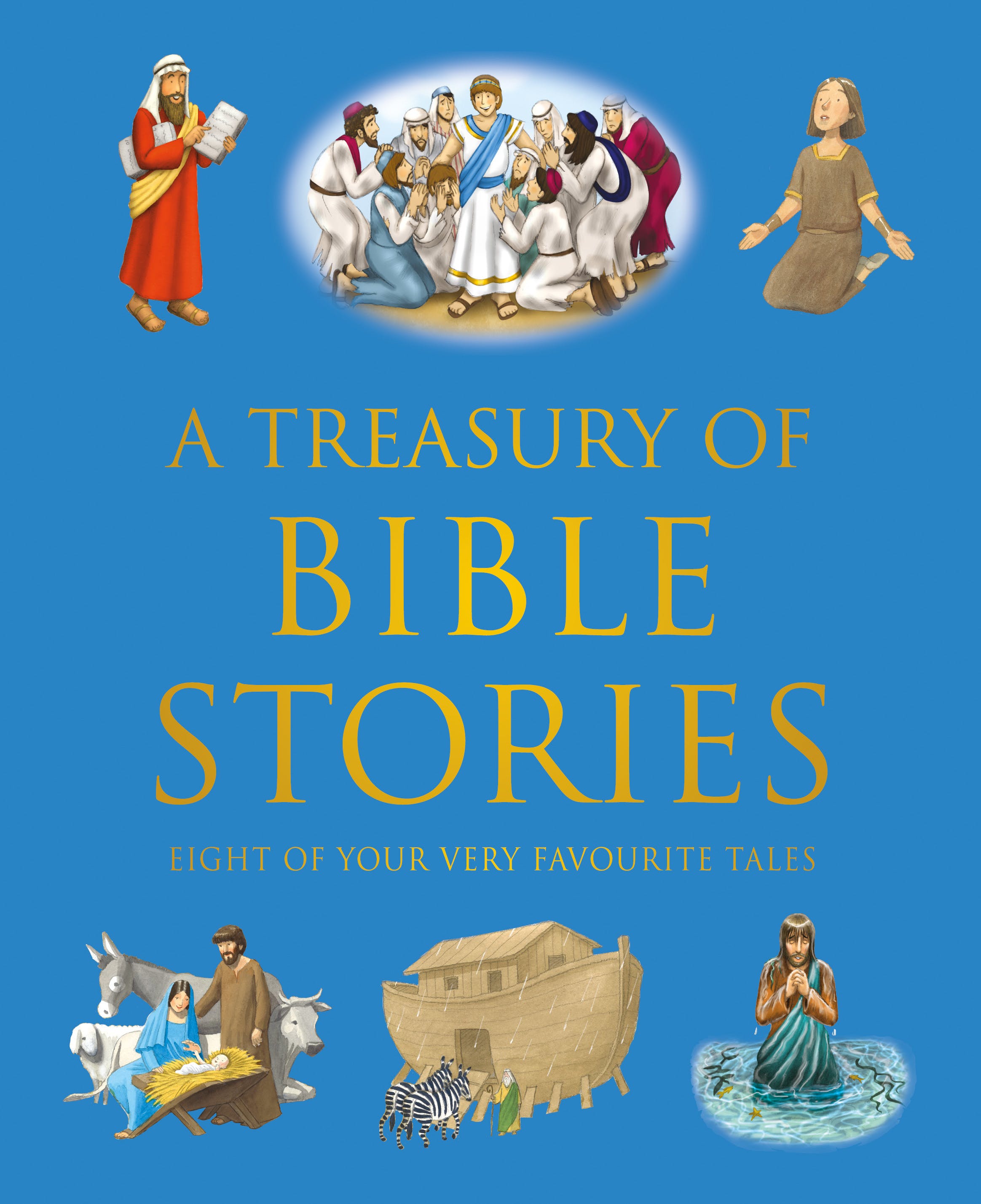 

A Treasury of Bible Stories. Eight of your very favourite tales