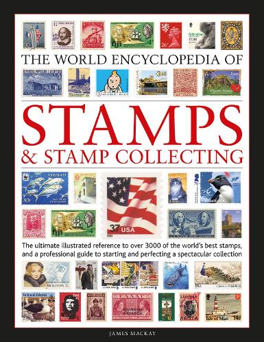 

Stamps and Stamp Collecting, World Encyclopedia of: The ultimate reference to over 3000 of the world's best stamps, and a professional guide to starting and perfecting a collection