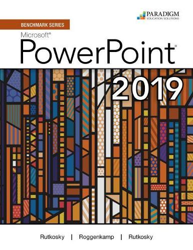 

Benchmark Series: Microsoft Powerpoint 2019: Text + Review and Assessments Workbook