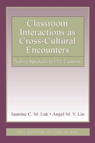 [object Object] «Classroom Interactions as Cross-Cultural Encounters: Native Speakers in EFL Lessons», авторов Анхель М. Й. Лин, Жасмин К. М. Лук - фото №1