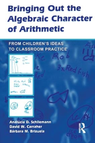 [object Object] «Bringing Out the Algebraic Character of Arithmetic: From Children's Ideas To Classroom Practice», авторов Аналусия Д. Шлиман, Барбара М. Бризуэла, Дэвид В. Каррахер - фото №1