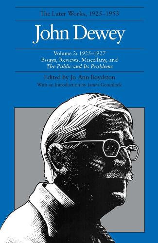 

The Collected Works of John Dewey v. 2; 1925-1927, Essays, Reviews, Miscellany, and the Public and Its Problems: The Later Works, 1925-1953