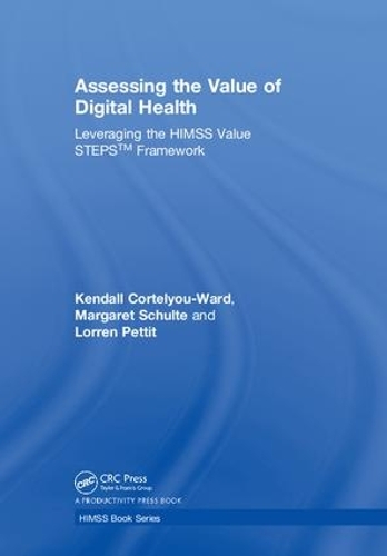 [object Object] «Assessing the Value of Digital Health: Leveraging the HIMSS Value STEPS™ Framework», авторов Кендалл Кортелу-Уорд, Лоррен Петтит, Маргарет Шульте - фото №1