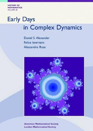 [object Object] «Early Days in Complex Dynamics: A history of Complex Dynamics in One Variable during 1906-1942», авторів Альссандро Роза, Даніель С. Александер, Феліче Лавернаро - фото №1