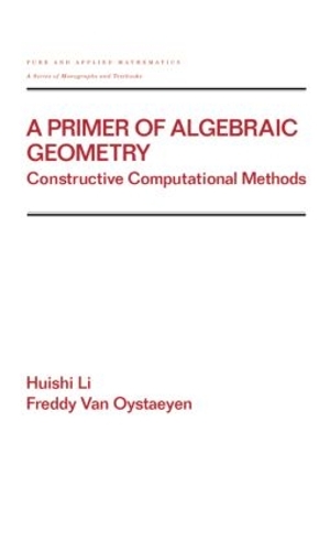 [object Object] «A Primer of Algebraic Geometry: Constructive Computational Methods», авторов Фредди Ван Ойстайен, Хуэйши Ли - фото №1