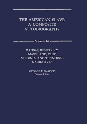

The American Slave: KS,KY,MD,OH,VA,TN Narratives Vol. 16