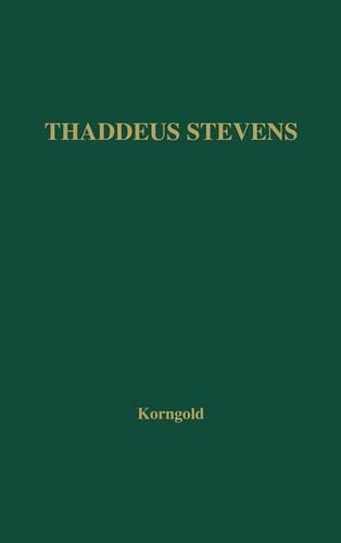 

Thaddeus Stevens: A Being Darkly Wise and Rudely Great