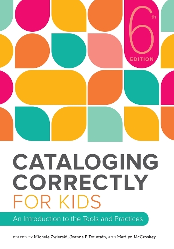 

Cataloging Correctly for Kids: An Introduction to the Tools and Practices