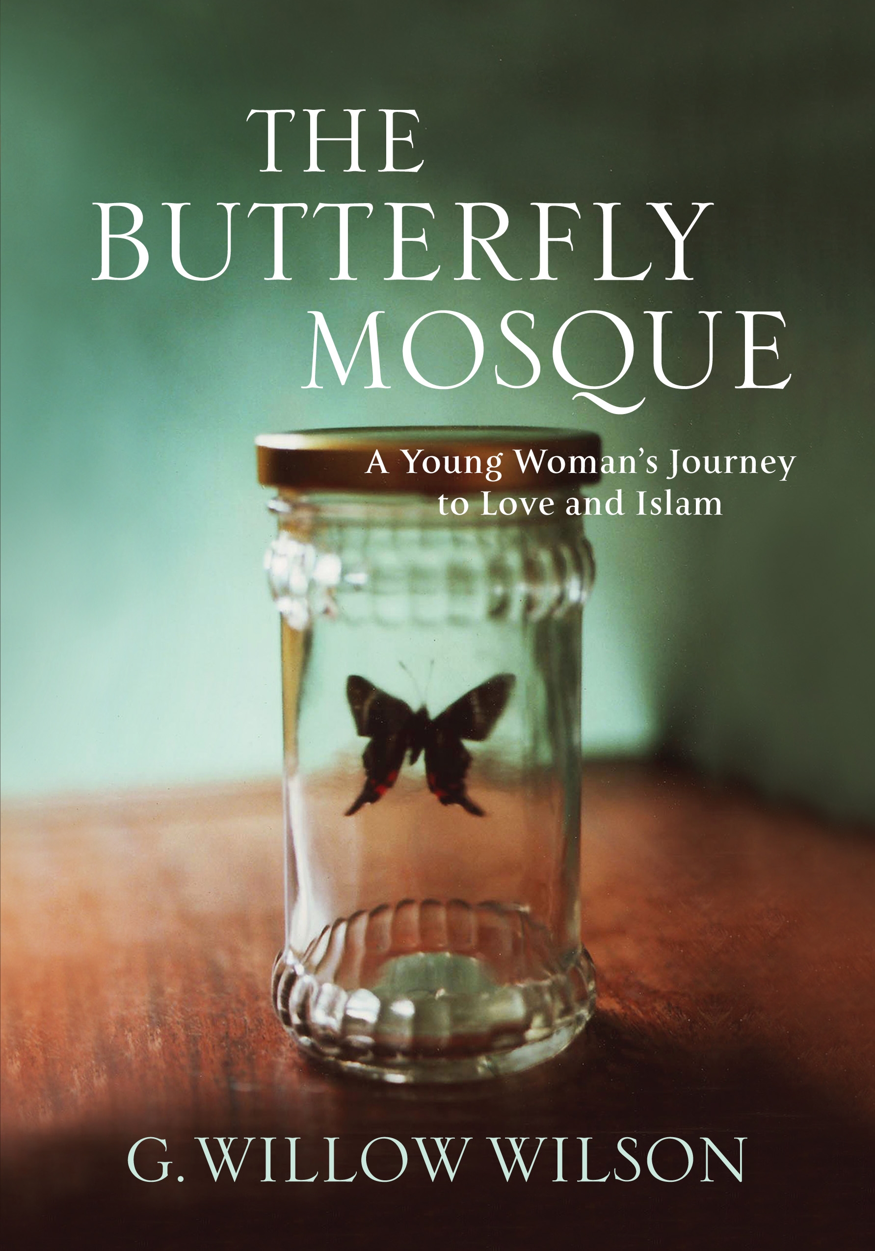 

The Butterfly Mosque. A Young Woman's Journey To Love and Islam