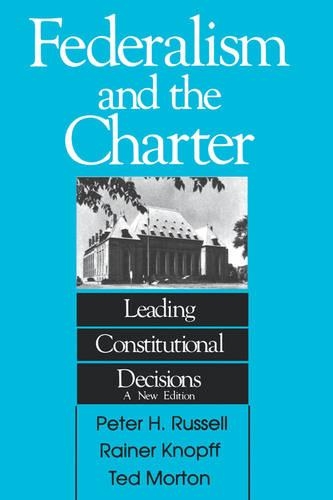 

Federalism and the Charter: Leading Constitutional Decisions