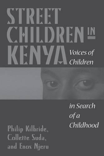 

Street Children in Kenya: Voices of Children in Search of a Childhood