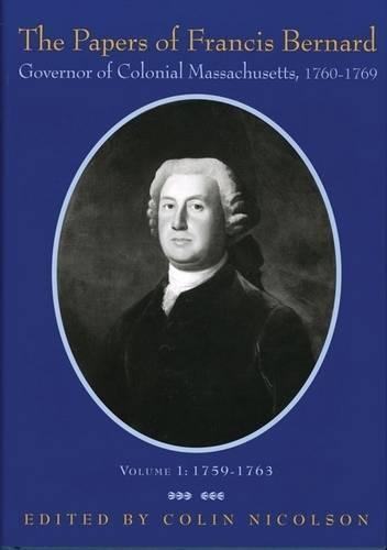 

The Papers of Francis Bernard: Governor of Colonial Massachusetts, 1760-1769