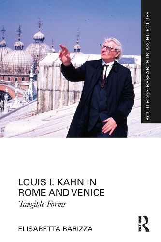 [object Object] «Louis I. Kahn in Rome and Venice: Tangible Forms», автор Элизабетта Барицца - фото №1