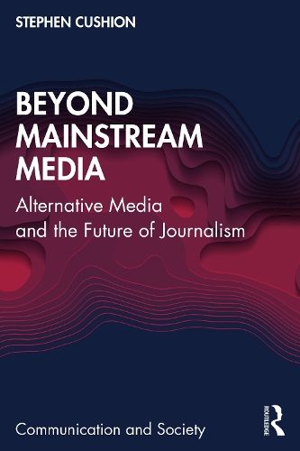 [object Object] «Beyond Mainstream Media: Alternative Media and the Future of Journalism», автор Стивен Кушион - фото №1