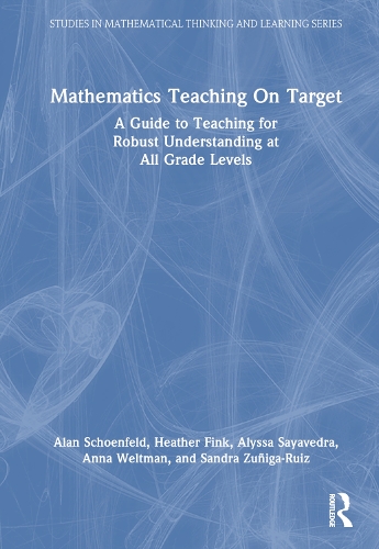 [object Object] «Mathematics Teaching On Target: A Guide to Teaching for Robust Understanding at All Grade Levels», авторов Алан Шенфельд, Алисса Саяведра, Анна Вельтман, Хизер Финк, Сандра Зуньига-Руис - фото №1