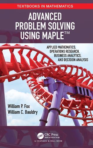 [object Object] «Advanced Problem Solving Using Maple: Applied Mathematics, Operations Research, Business Analytics, and Decision Analysis», авторов Уильям Болдри, Уильям П. Фокс - фото №1