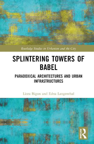 [object Object] «Splintering Towers of Babel: Paradoxical Architectures and Urban Infrastructures», авторов Эдна Лангенталь, Лиора Бигон - фото №1