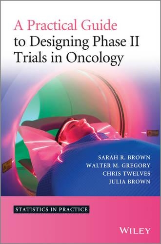 [object Object] «A Practical Guide to Designing Phase II Trials in Oncology», авторов Кристофер Дж. Твелвс, Джулия М. Браун, Сара Р. Браун, Уолтер М. Грегори - фото №1