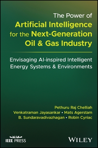 [object Object] «The Power of Artificial Intelligence for the Next-Generation Oil and Gas Industry: Envisaging AI-inspired Intelligent Energy Systems and Environments», авторов Б. Сундаравадиважаган, Матс Агерстам, Петхуру Радж Челлиах, Робин Сириак, Венкатраман Джаясанкар - фото №1