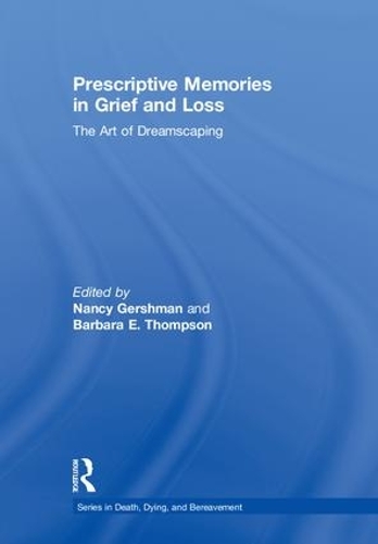 [object Object] «Prescriptive Memories in Grief and Loss: The Art of Dreamscaping», авторов Барбара Э. Томпсон, Нэнси Гершман - фото №1