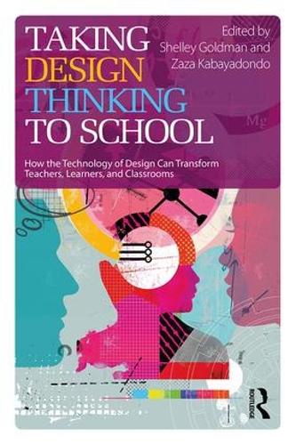 [object Object] «Taking Design Thinking to School: How the Technology of Design Can Transform Teachers, Learners, and Classrooms» - фото №1