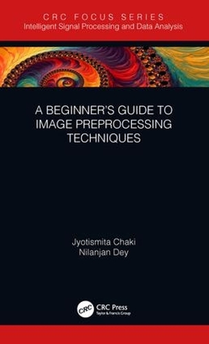 [object Object] «A Beginner’s Guide to Image Preprocessing Techniques», авторов Джйотисмита Чаки, Ниланджан Дей - фото №1