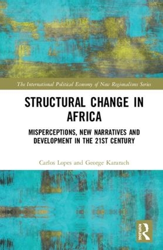 [object Object] «Structural Change in Africa: Misperceptions, New Narratives and Development in the 21st Century», авторов Карлос Лопес, Джордж Карарач - фото №1