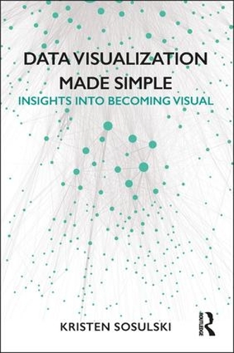 [object Object] «Data Visualization Made Simple: Insights into Becoming Visual», автор Кристен Сосульски - фото №1