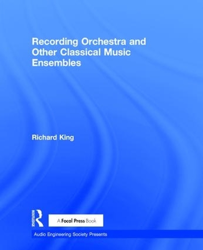 [object Object] «Recording Orchestra and Other Classical Music Ensembles», автор Ричард Кинг - фото №1