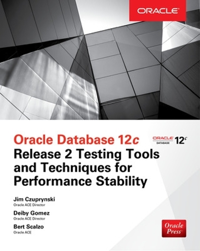 [object Object] «Oracle Database 12c Release 2 Testing Tools and Techniques for Performance and Scalability», авторов Берт Скальцо, Джим Чупрынски - фото №1