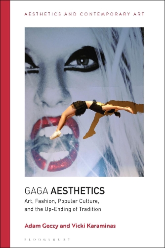 

Gaga Aesthetics: Art, Fashion, Popular Culture, and the Up-Ending of Tradition