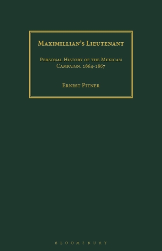 

Maximillian's Lieutenant: Personal History of the Mexican Campaign, 1864-7