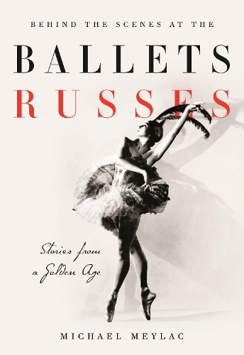 

Behind the Scenes at the Ballets Russes: Stories from a Silver Age